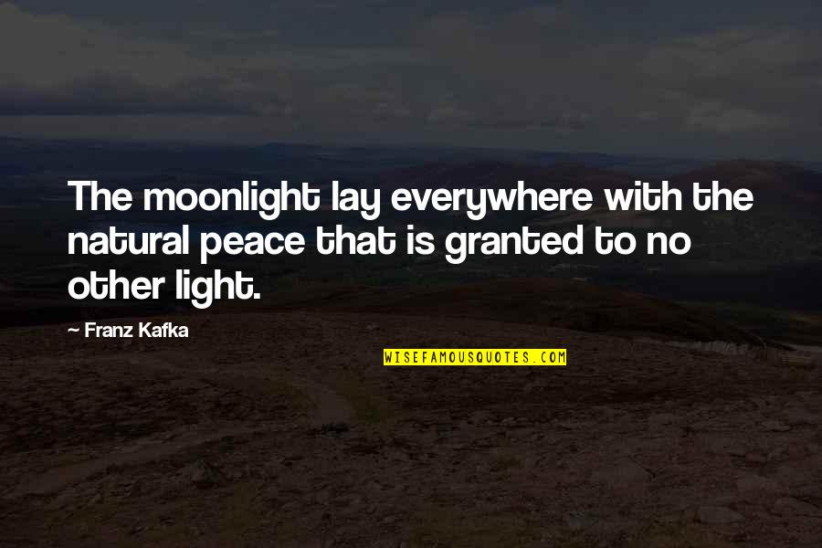 Oughta Boy Quotes By Franz Kafka: The moonlight lay everywhere with the natural peace Oughta Boy Quotes By Franz Kafka: The moonlight lay everywhere with the natural peace