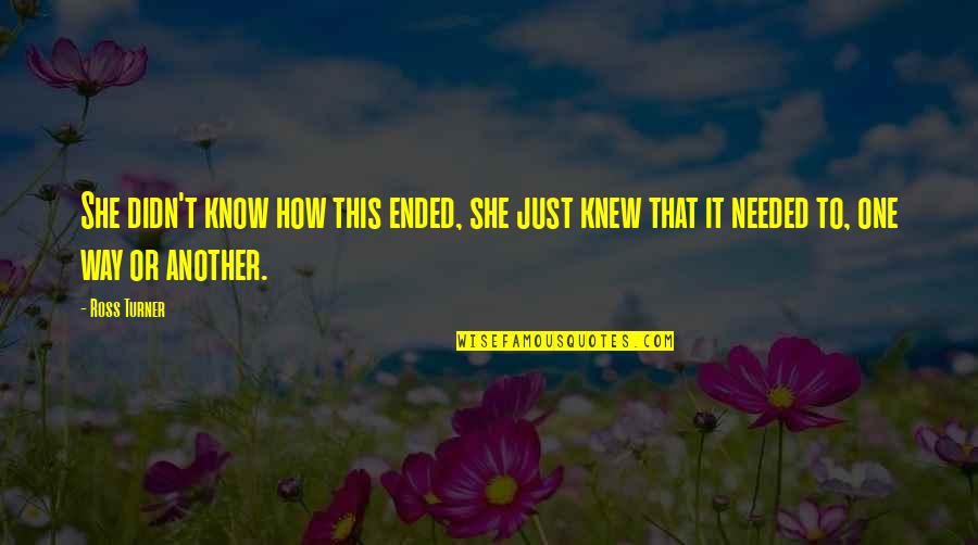 Oughta Boy Quotes By Ross Turner: She didn't know how this ended, she just