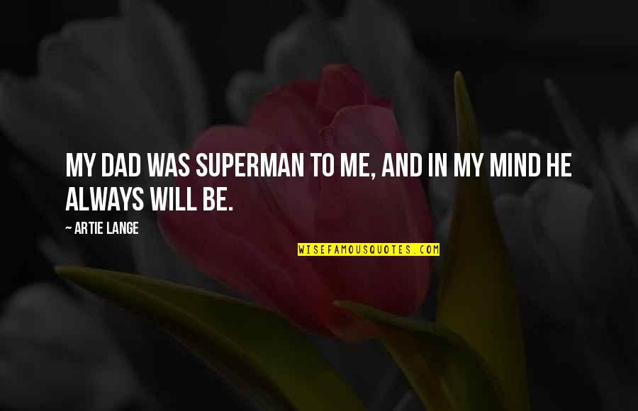 Oughterson Plantation Quotes By Artie Lange: My dad was Superman to me, and in