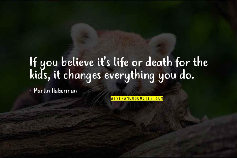 Oughterson Plantation Quotes By Martin Haberman: If you believe it's life or death for