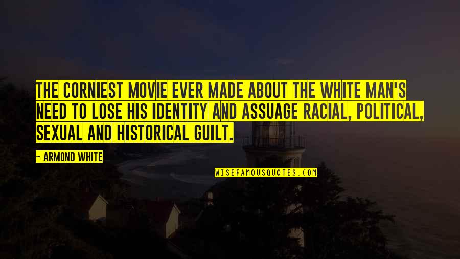 Oughtobiography Quotes By Armond White: The corniest movie ever made about the white