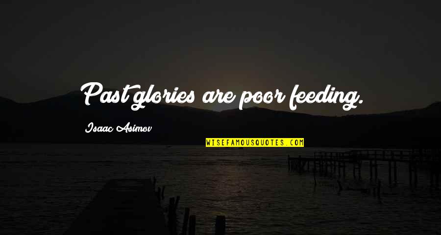 Oughton Ltd Quotes By Isaac Asimov: Past glories are poor feeding.