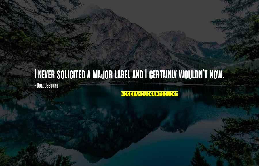 Oughtred Boat Quotes By Buzz Osborne: I never solicited a major label and I