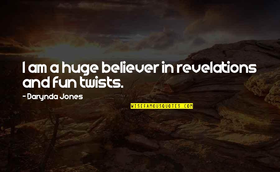 Oughtt Quotes By Darynda Jones: I am a huge believer in revelations and Oughtt Quotes By Darynda Jones: I am a huge believer in revelations and