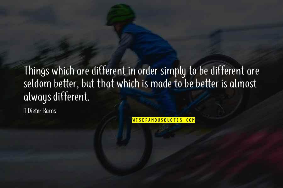 Oughtt Quotes By Dieter Rams: Things which are different in order simply to Oughtt Quotes By Dieter Rams: Things which are different in order simply to