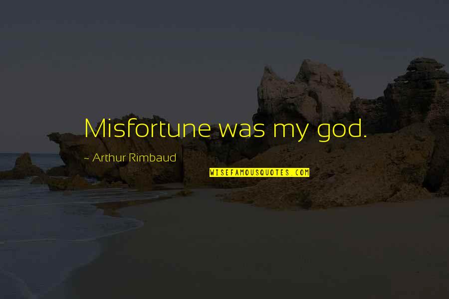Ougi Oshino Quotes By Arthur Rimbaud: Misfortune was my god.