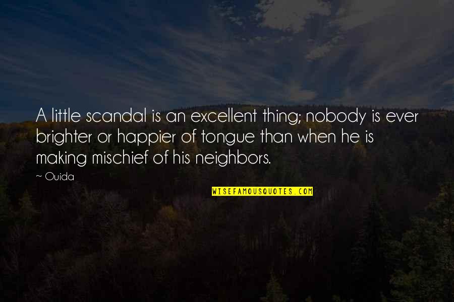 Ouida Quotes By Ouida: A little scandal is an excellent thing; nobody