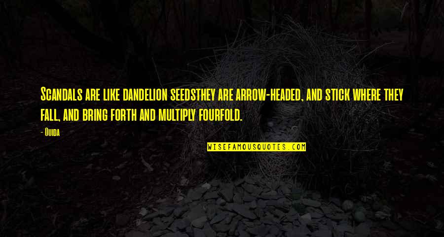 Ouida Quotes By Ouida: Scandals are like dandelion seedsthey are arrow-headed, and