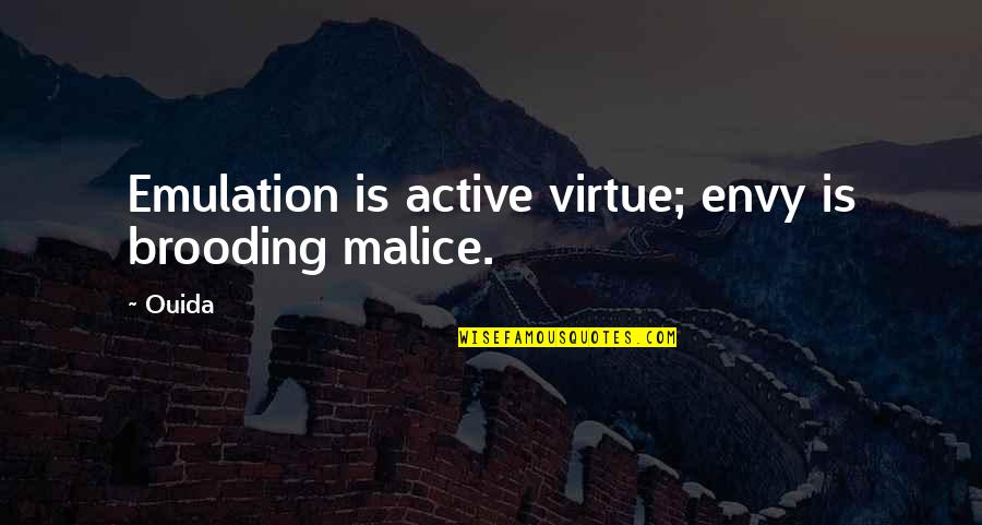 Ouida Quotes By Ouida: Emulation is active virtue; envy is brooding malice.