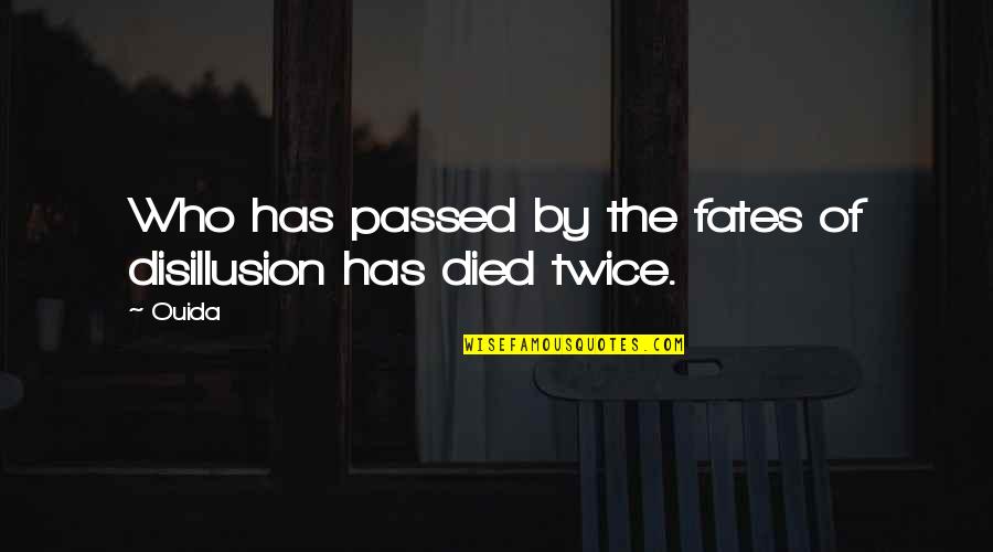 Ouida Quotes By Ouida: Who has passed by the fates of disillusion