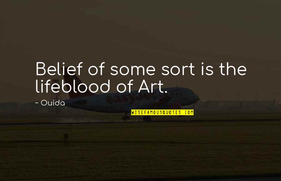 Ouida Quotes By Ouida: Belief of some sort is the lifeblood of