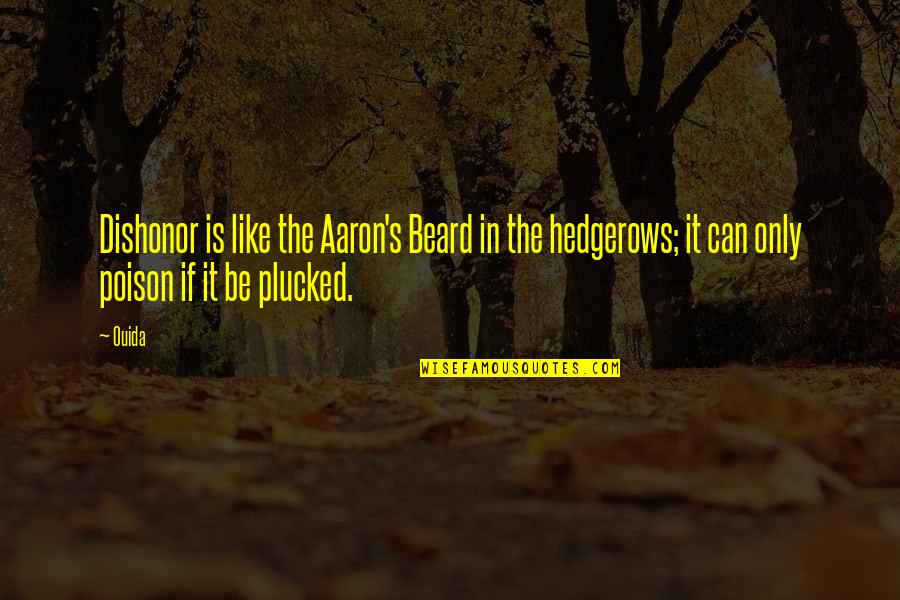 Ouida Quotes By Ouida: Dishonor is like the Aaron's Beard in the