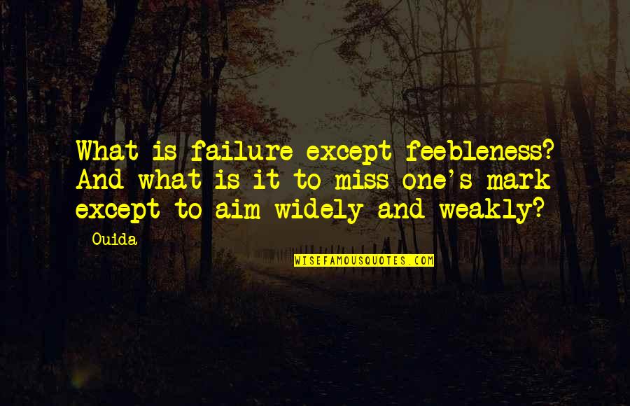 Ouida Quotes By Ouida: What is failure except feebleness? And what is