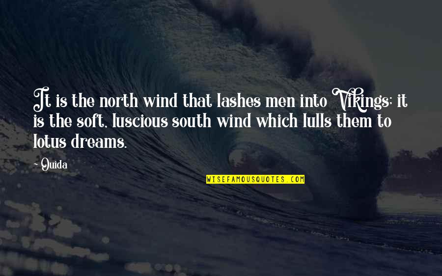 Ouida Quotes By Ouida: It is the north wind that lashes men