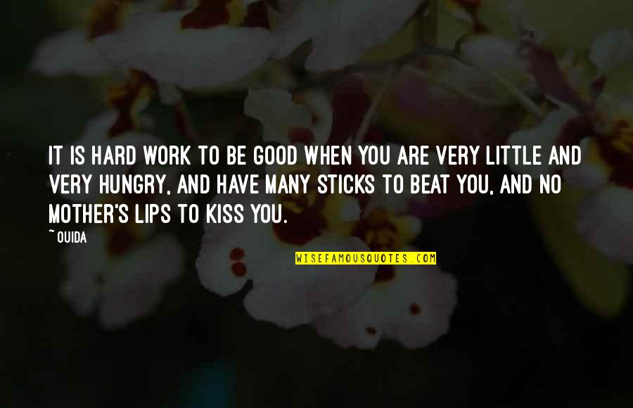 Ouida Quotes By Ouida: It is hard work to be good when Ouida Quotes By Ouida: It is hard work to be good when