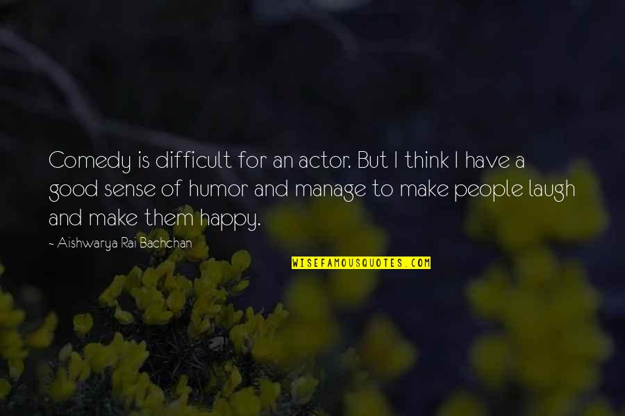 Ouidad Reviews Quotes By Aishwarya Rai Bachchan: Comedy is difficult for an actor. But I