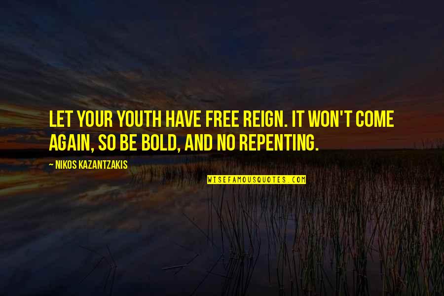Ouija Full Movie Quotes By Nikos Kazantzakis: Let your youth have free reign. It won't