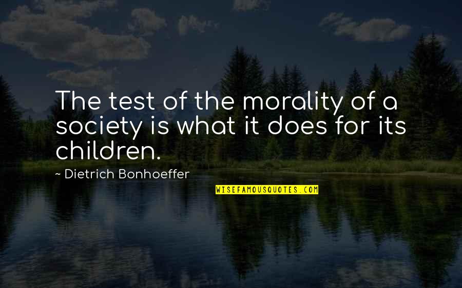 Ouimette Goldstein Quotes By Dietrich Bonhoeffer: The test of the morality of a society Ouimette Goldstein Quotes By Dietrich Bonhoeffer: The test of the morality of a society