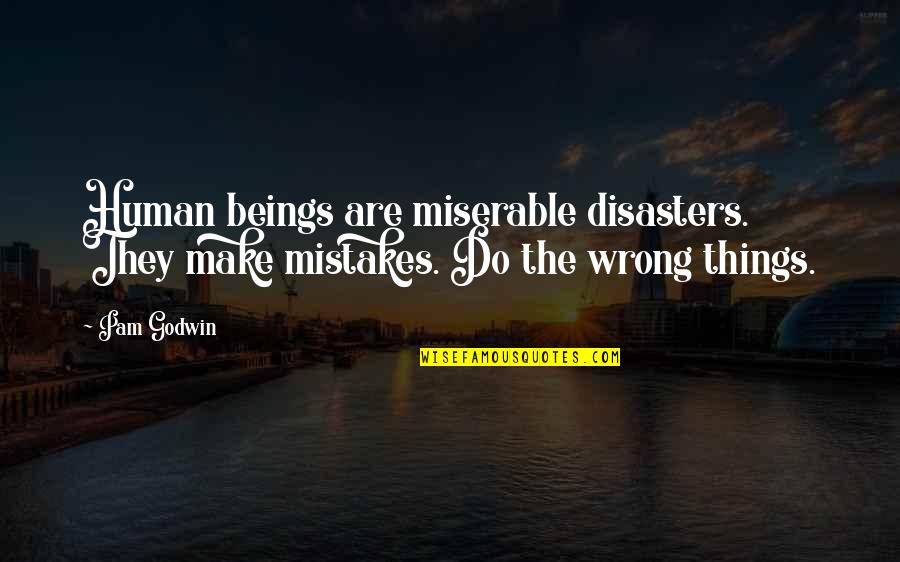 Ouiser Quotes By Pam Godwin: Human beings are miserable disasters. They make mistakes.