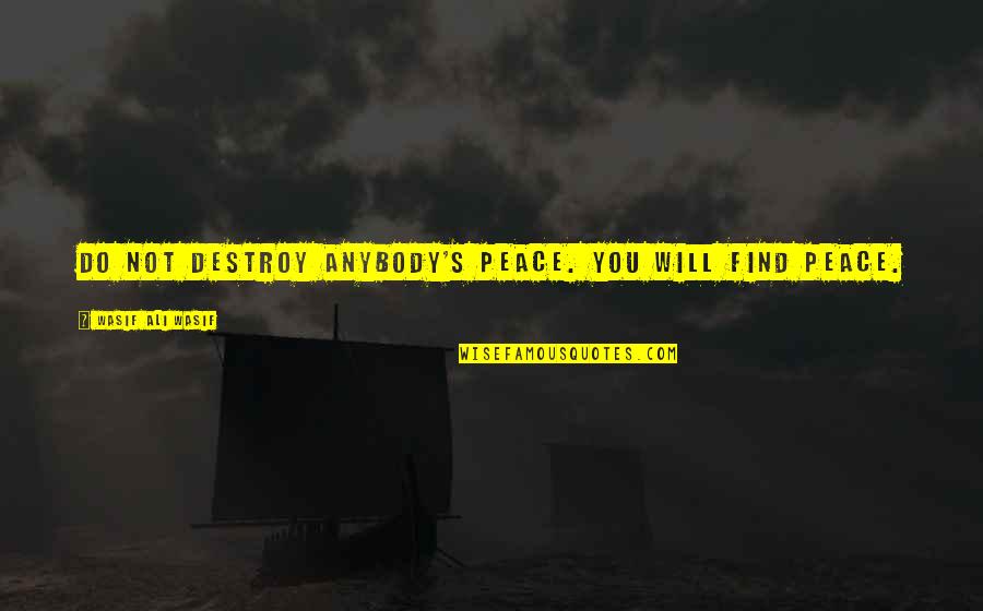 Ouiser Steel Magnolias Quotes By Wasif Ali Wasif: Do not destroy anybody's peace. You will find Ouiser Steel Magnolias Quotes By Wasif Ali Wasif: Do not destroy anybody's peace. You will find