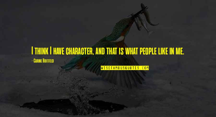 Ouivo Do Coyote Quotes By Carine Roitfeld: I think I have character, and that is Ouivo Do Coyote Quotes By Carine Roitfeld: I think I have character, and that is