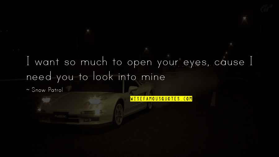Ouivo Do Coyote Quotes By Snow Patrol: I want so much to open your eyes,