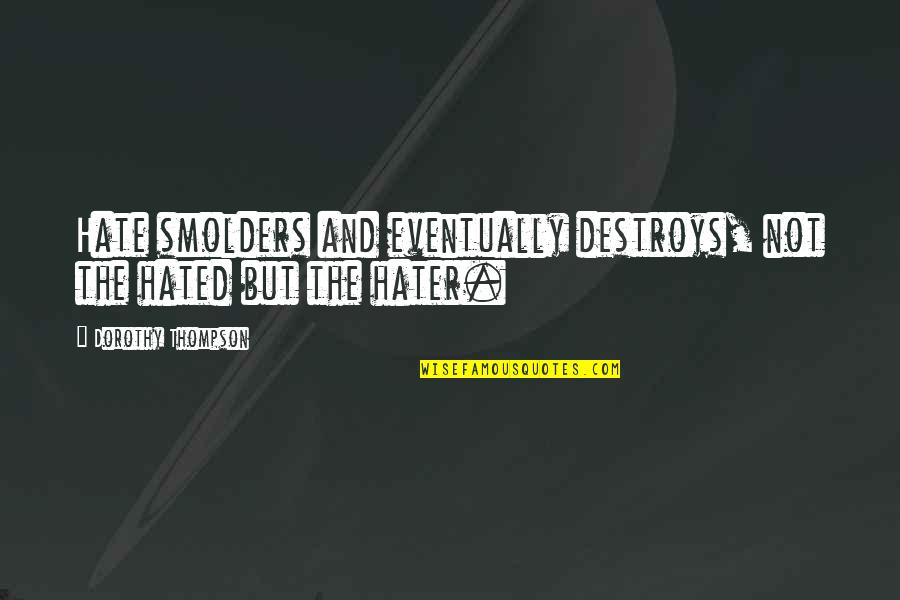 Oukitel K 6000 Karakteristike Na Srpskom Quotes By Dorothy Thompson: Hate smolders and eventually destroys, not the hated