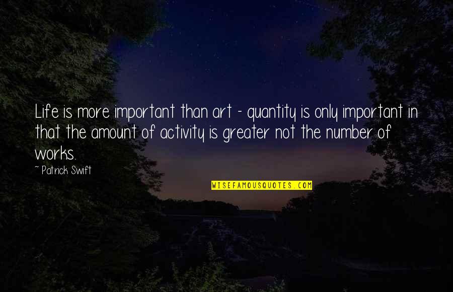Oulad Berhil Quotes By Patrick Swift: Life is more important than art - quantity Oulad Berhil Quotes By Patrick Swift: Life is more important than art - quantity