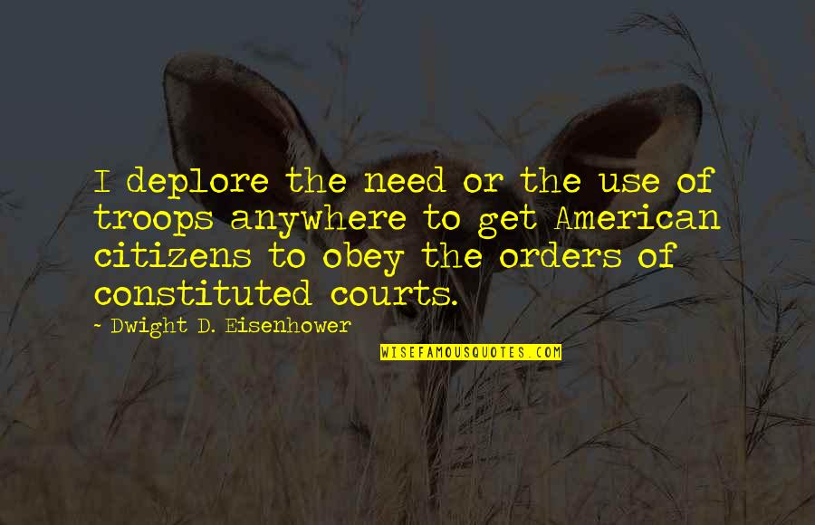 Oulamine Law Quotes By Dwight D. Eisenhower: I deplore the need or the use of