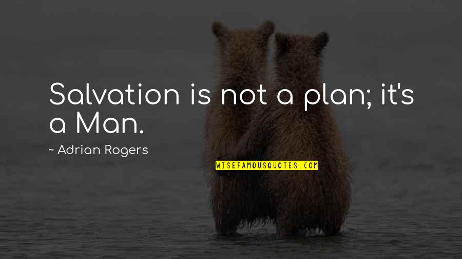 Ouled El Quotes By Adrian Rogers: Salvation is not a plan; it's a Man. Ouled El Quotes By Adrian Rogers: Salvation is not a plan; it's a Man.