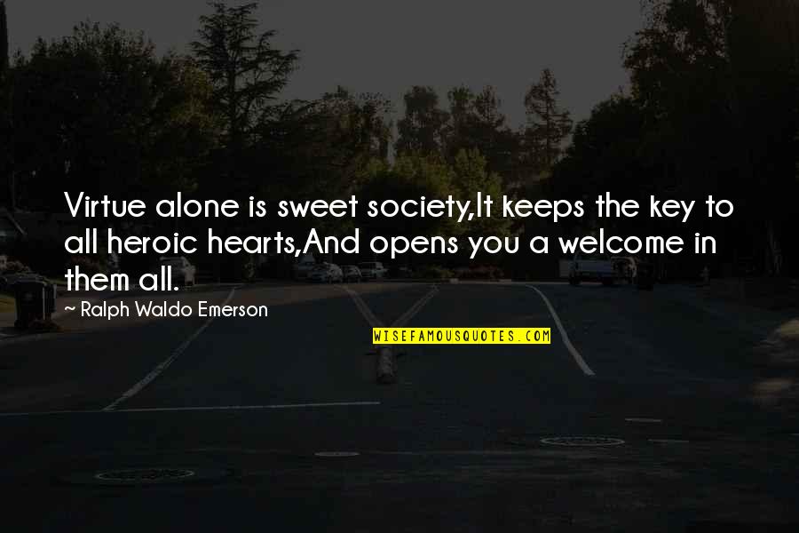 Oulia Quotes By Ralph Waldo Emerson: Virtue alone is sweet society,It keeps the key Oulia Quotes By Ralph Waldo Emerson: Virtue alone is sweet society,It keeps the key