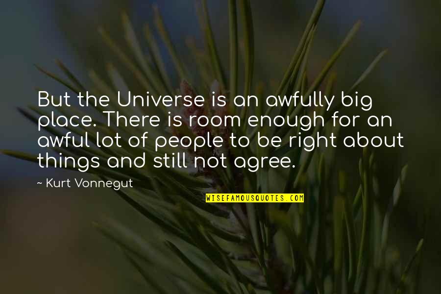 Ouliana Ziouzenkova Quotes By Kurt Vonnegut: But the Universe is an awfully big place. Ouliana Ziouzenkova Quotes By Kurt Vonnegut: But the Universe is an awfully big place.