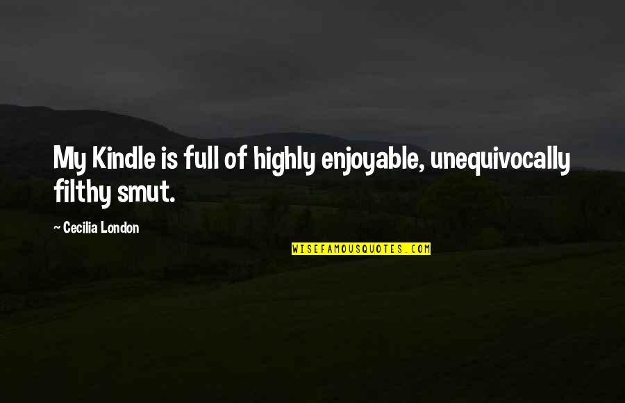 Oulimata Quotes By Cecilia London: My Kindle is full of highly enjoyable, unequivocally Oulimata Quotes By Cecilia London: My Kindle is full of highly enjoyable, unequivocally