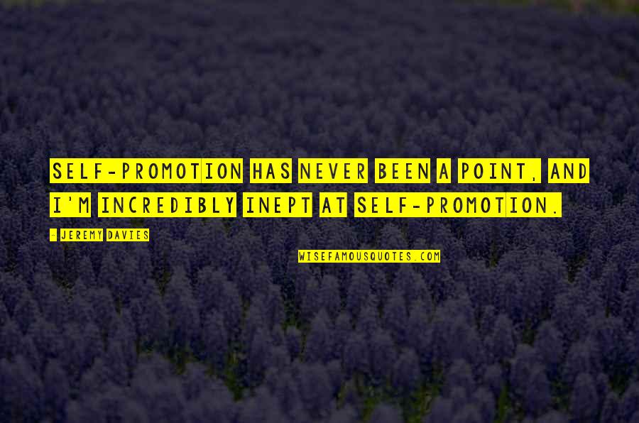 Oulimata Quotes By Jeremy Davies: Self-promotion has never been a point, and I'm