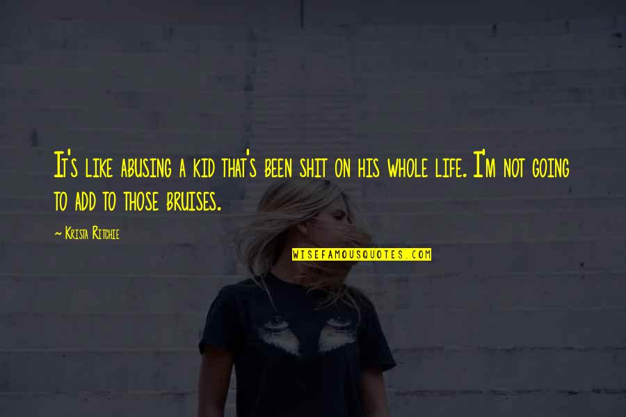 Oulipian Form Quotes By Krista Ritchie: It's like abusing a kid that's been shit Oulipian Form Quotes By Krista Ritchie: It's like abusing a kid that's been shit