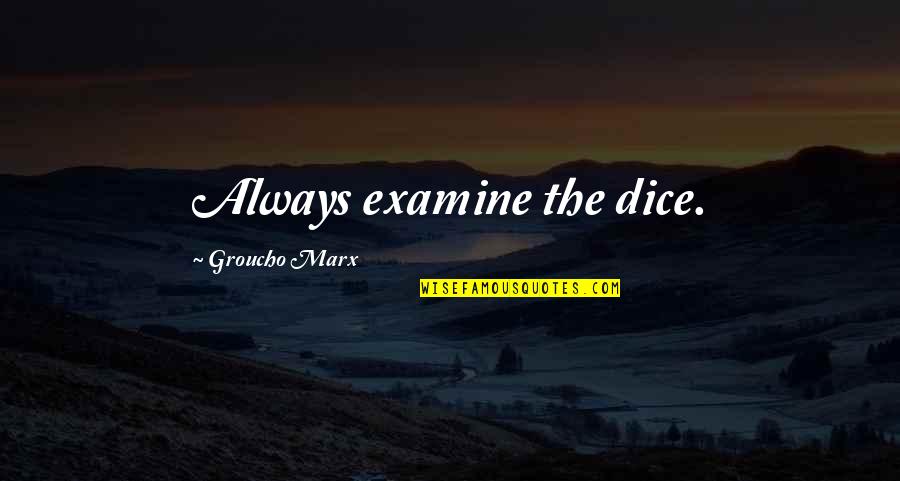 Oulipo Constraints Quotes By Groucho Marx: Always examine the dice. Oulipo Constraints Quotes By Groucho Marx: Always examine the dice.