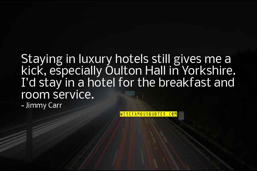 Oulton Quotes By Jimmy Carr: Staying in luxury hotels still gives me a Oulton Quotes By Jimmy Carr: Staying in luxury hotels still gives me a
