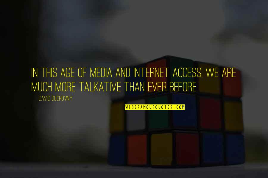 Ouma Mana Quotes By David Duchovny: In this age of media and Internet access, Ouma Mana Quotes By David Duchovny: In this age of media and Internet access,
