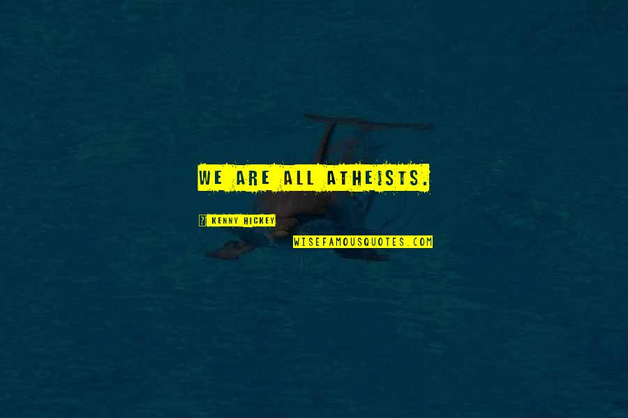 Oumar Sall Quotes By Kenny Hickey: We are all atheists. Oumar Sall Quotes By Kenny Hickey: We are all atheists.