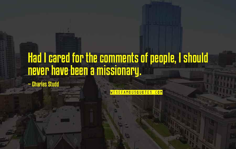 Oumarou Moussa Quotes By Charles Studd: Had I cared for the comments of people,
