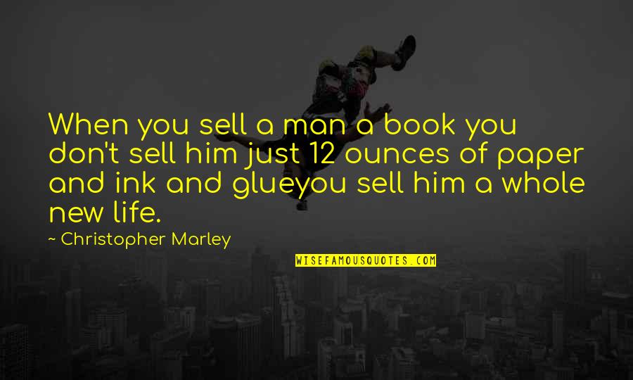 Ounces Quotes By Christopher Marley: When you sell a man a book you