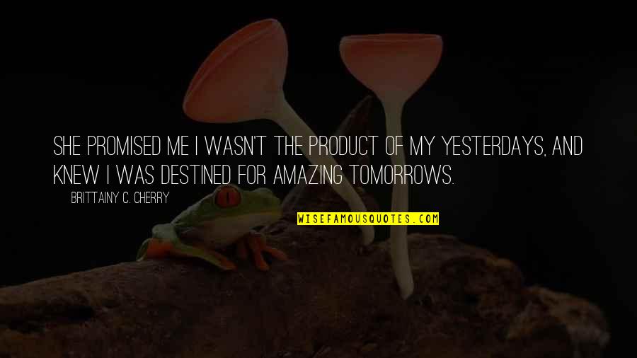 Oundar Quotes By Brittainy C. Cherry: She promised me I wasn't the product of