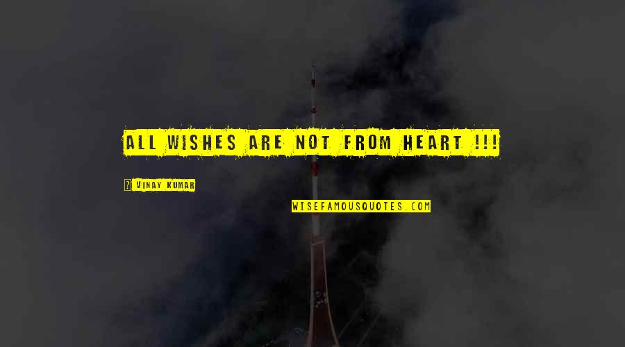 Oundar Quotes By Vinay Kumar: All Wishes are not from HEART !!!