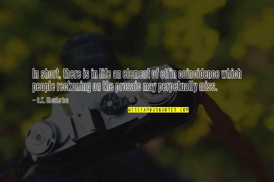 Ounuo Quotes By G.K. Chesterton: In short, there is in life an element Ounuo Quotes By G.K. Chesterton: In short, there is in life an element