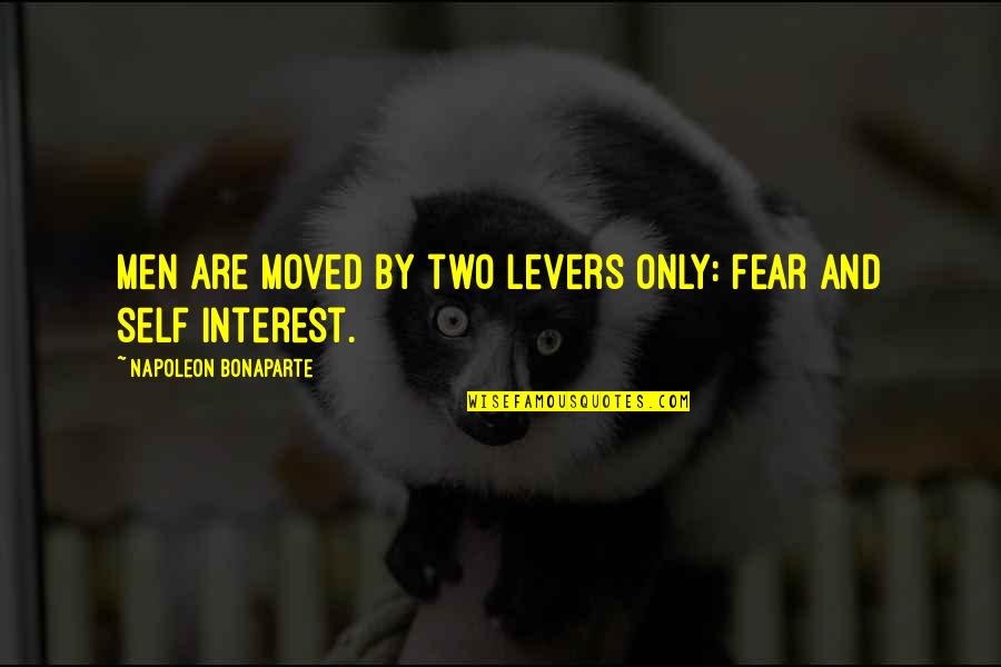 Ounuo Quotes By Napoleon Bonaparte: Men are Moved by two levers only: fear Ounuo Quotes By Napoleon Bonaparte: Men are Moved by two levers only: fear
