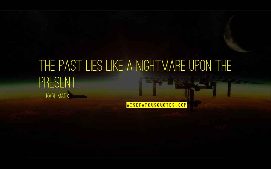 Oupa Loopa Quotes By Karl Marx: The past lies like a nightmare upon the