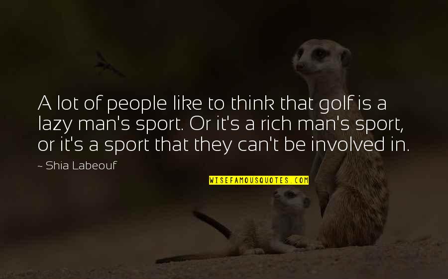Oupa Loopa Quotes By Shia Labeouf: A lot of people like to think that Oupa Loopa Quotes By Shia Labeouf: A lot of people like to think that