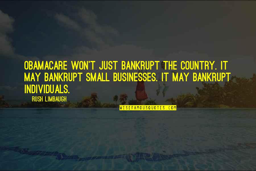 Oupar Quotes By Rush Limbaugh: Obamacare won't just bankrupt the country. It may
