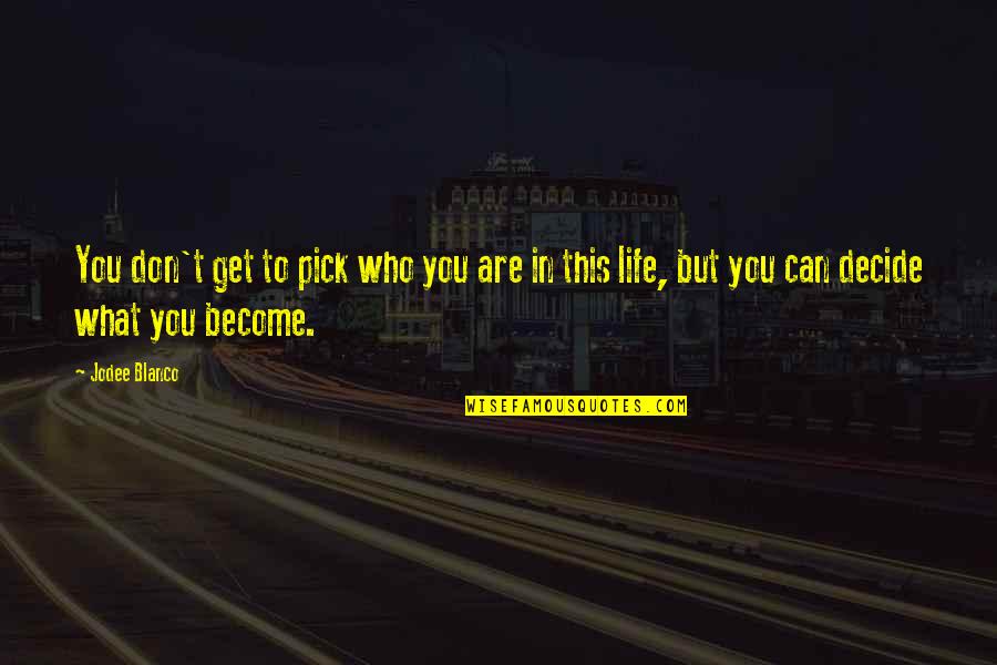 Our 3rd Anniversary Quotes By Jodee Blanco: You don't get to pick who you are
