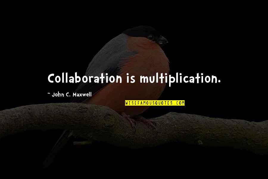Our 3rd Anniversary Quotes By John C. Maxwell: Collaboration is multiplication. Our 3rd Anniversary Quotes By John C. Maxwell: Collaboration is multiplication.
